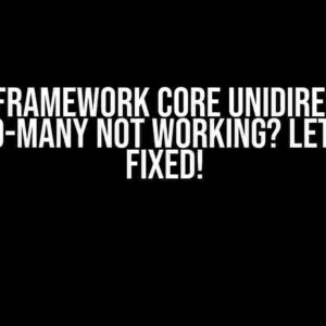 Entity Framework Core Unidirectional many-to-many not working? Let’s Get it Fixed!