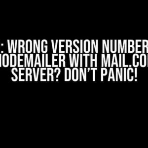 Error: Wrong Version Number When Using Nodemailer with Mail.com SMTP Server? Don’t Panic!