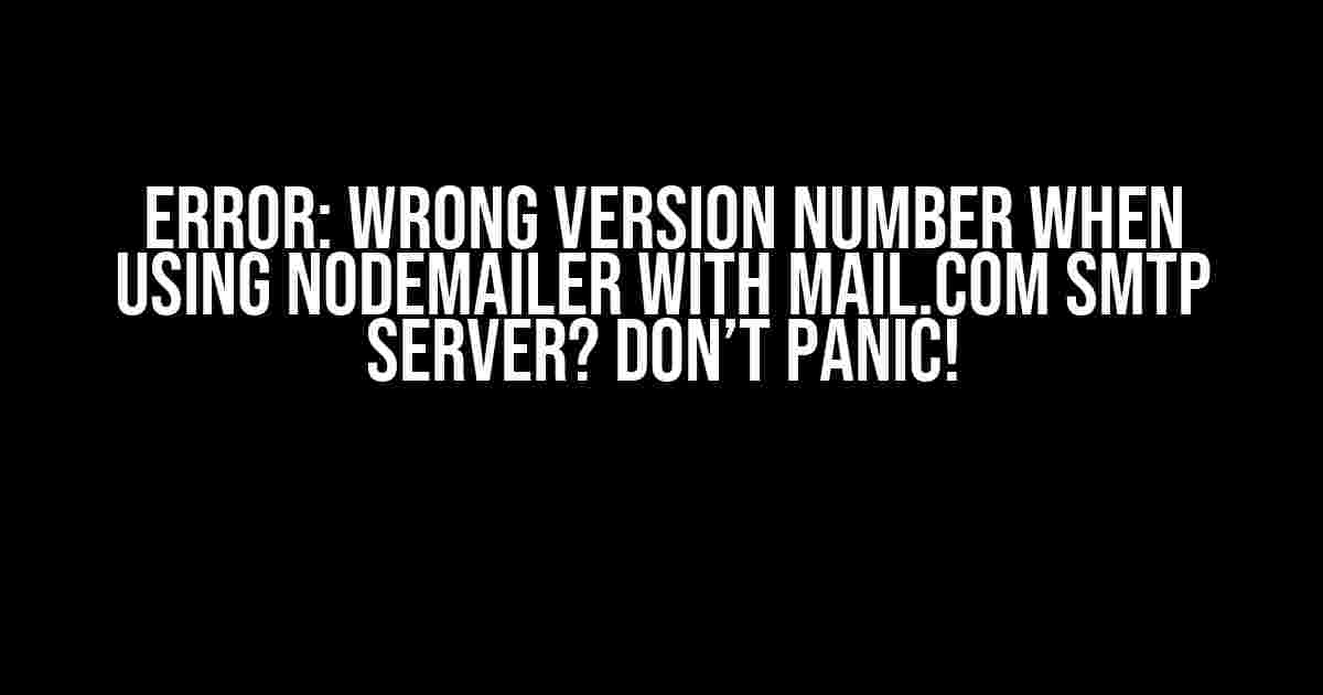 Error: Wrong Version Number When Using Nodemailer with Mail.com SMTP Server? Don’t Panic!