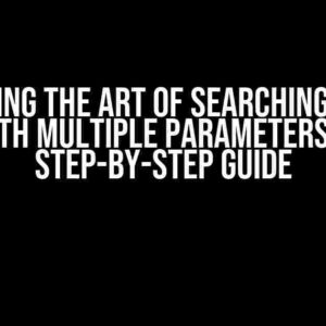 Mastering the Art of Searching Arrays with Multiple Parameters: A Step-by-Step Guide