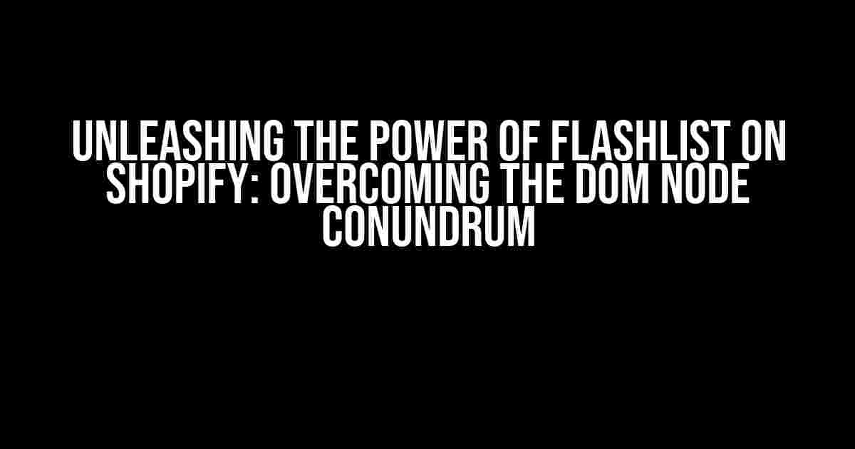 Unleashing the Power of Flashlist on Shopify: Overcoming the DOM Node Conundrum