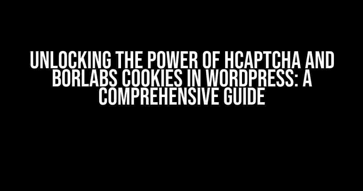 Unlocking the Power of hCaptcha and Borlabs Cookies in WordPress: A Comprehensive Guide